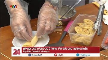 Lớp học chất lượng cao ở trung tâm giáo dục thường xuyên | VTV24