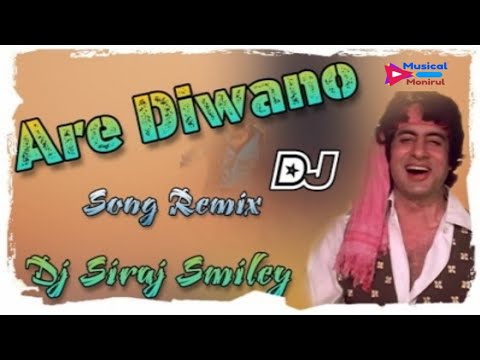 Are Diwano Dj Song Old Hindi Dj Song Dj Siraj Smiley Musical Monirul