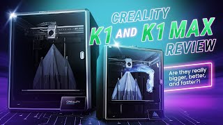 Creality K1 & K1 Max Review: Are They Really Bigger, Better, And Faster?!