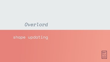 Overlord 1.2 - Shape Updating