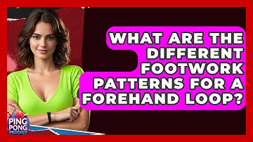 What Are The Different Footwork Patterns For A Forehand Loop? - Ping Pong Prodigy