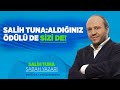 SALİH TUNA: ALDIĞINIZ ÖDÜLÜ DE SİZİ DE!