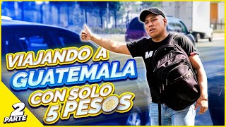 Viajando con solo $5 pesos de CDMX-GUATEMALA 🇬🇹 (Pidiendo ride) Parte 2| Yulay