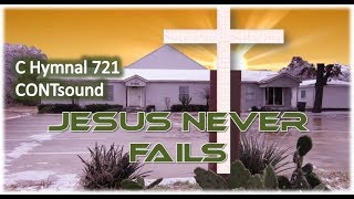 C Hymnal 721 Contsound Jesus Never Fails 80Ab