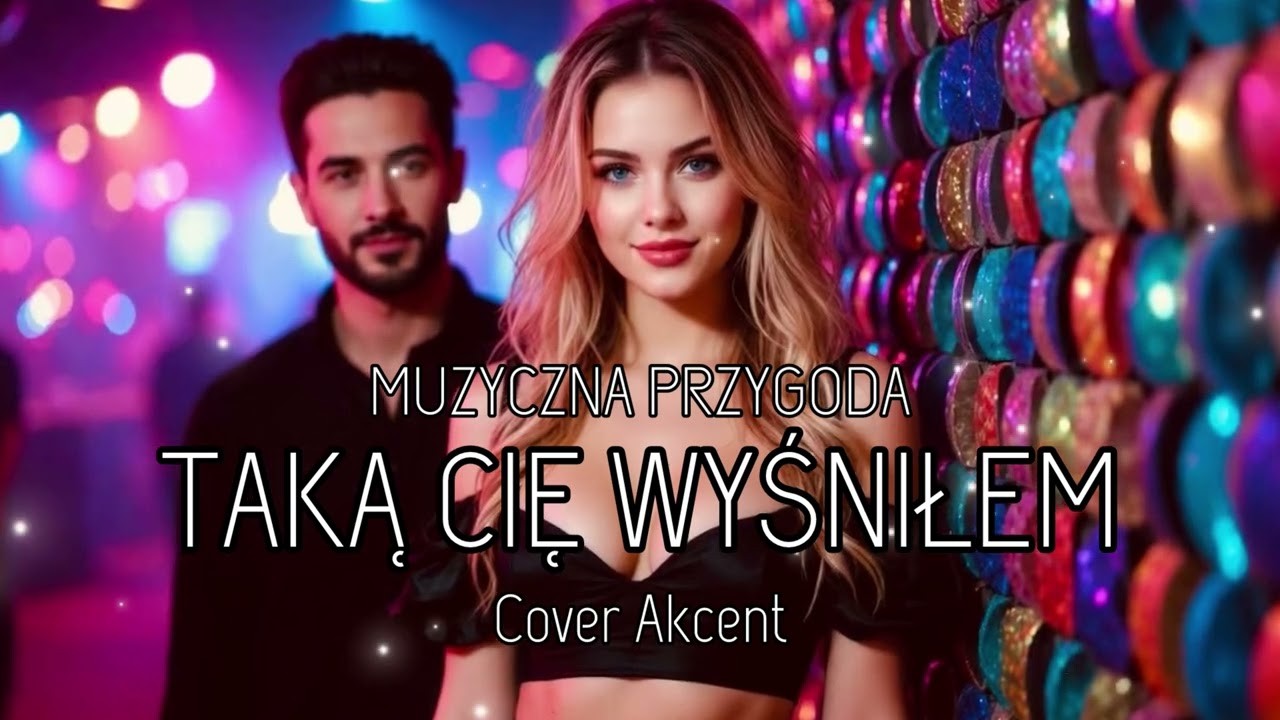 Muzyczna Przygoda - Taką Cię Wyśniłem (Cover Akcent)