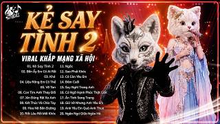 Playlist Chillout Ca Sĩ Giấu Mặt Viral Khắp Cõi Mạng | Kẻ Say Tình 2, Bên Ấy Em Có Ai Rồi,...