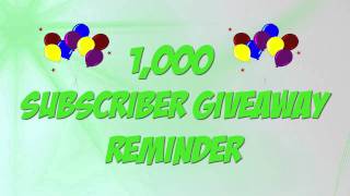 1,000 Subscriber Giveaway Reminder