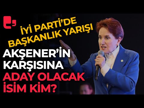 İYİ Parti'de Genel Başkanlık yarışı: Meral Akşener'in karşısına aday olacak isim kim