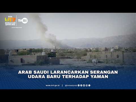 Arab Saudi Larancarkan Serangan Udara Baru Terhadap Yaman