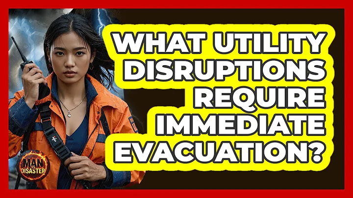 What Utility Disruptions Require Immediate Evacuation?