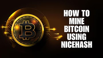 How to Mine Bitcoin Using NiceHash: A Step-by-Step Guide