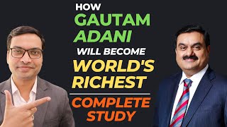 Information Gautam Adani - World's Richest Man - Complete Study Update