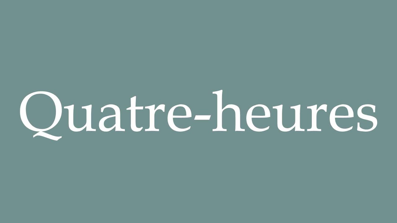 How to Pronounce ''Quatreheures'' (Four o'clock) Correctly in French