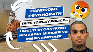 Handsome Psychopath Tries to Play Police... Until They Confront Him About Murdering Missing Mother