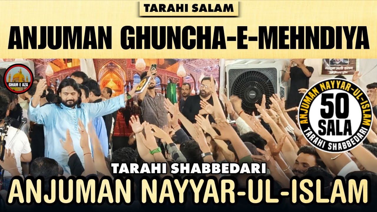 TARAHI SALAM ANJUMAN GHUNCHA-E-MEHNDIYA 50 SALA SHABBEDARI ANJUMAN NAYYAR-UL-ISLAM LUCKNOW 2025