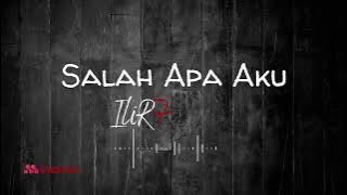 ILIR 7 - Salah Apa Aku (Lirik)