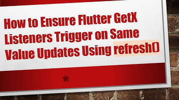 How to Ensure Flutter GetX Listeners Trigger on Same Value Updates Using refresh()