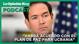 Marco Rubio afirma avances clave en el plan de paz para Ucrania / La Opinión Hoy