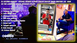 DJ ARJUNA KANGEN - DIAMOND X KECAK BALI SPESIAL REQUES ALIRAN SAULIN SOCCER IMAM EMOTION 182 RIAN 99