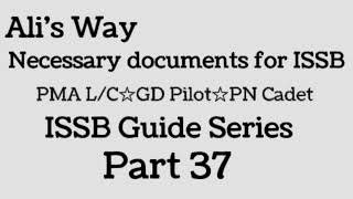 Required/necessary documents for ISSB|ISSB Guide Series Part 37|documents|PMA|GDP|PN Cadet|Ali's Way