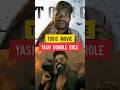 toxic movie update ll shorts video status video #shortvideo #yash