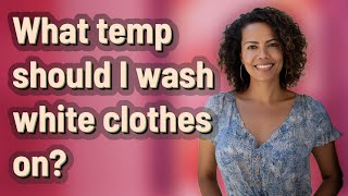 What temp should I wash white clothes on?