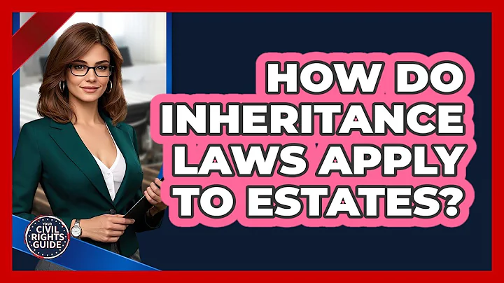 How Do Inheritance Laws Apply To Estates?