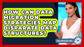 How Can Data Migration Strategies Map Disparate Data Structures? - Legal And HR SaaS Stack