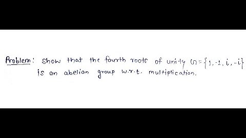 Show that the fourth roots of Unity G={1,-1,i,-i} is an abelian group with respect to multiplication