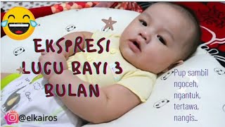 EKSPRESI BAYI 3 BULAN, PUP SAMBIL NGOCEH, NGANTUK, TERTAWA DAN NANGIS | Just for fun