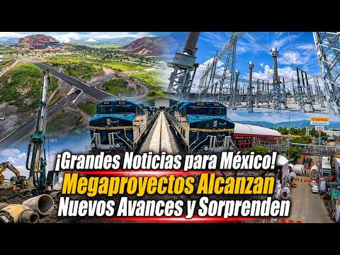 Great News for Mexico! Megaprojects Reach New Milestones and Impress
