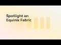 Spotlight on Equinix Fabric