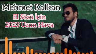 Mehmet Kalkan El Sözü İçin (2023 Uzun Hava )