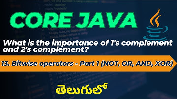 13. Bitwise operators in Java - Part 1 (NOT, OR, AND, XOR)  (In Telugu)