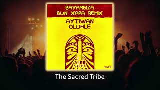 Aytiwan Olulhe  Bayambiza bun Xapa Remix  afrohouse thesacredtribe