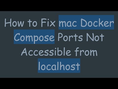 How to Fix mac Docker Compose Ports Not Accessible from localhost