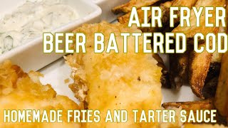 AIR FRYER BEER BATTERED FISH AND CHIPS ~ BEER BATTERED COD ~ FRENCH FRIES ~ HOMEMADE TARTER SAUCE