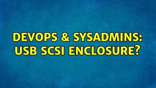 Famous DevOps & SysAdmins: USB SCSI enclosure? (2 Solutions!!) Profile