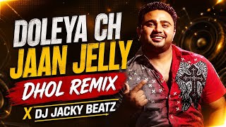 Doleya Ch Jaan Jelly Dhol Remix | Dj Jacky Beatz | Latest Punjabi New Song 2026