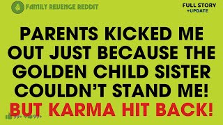 Parents Kicked Me Out Just Because the Golden Child Sister Couldn't Stand Me! But Karma Hit Back!