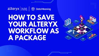 How to Save Your Alteryx Workflow as a Package – Step-by-Step Guide