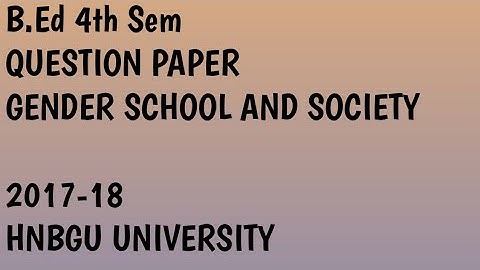 GENDER SCHOOL AND SOCIETY /B.Ed 4 sem/QUESTION PAPER/2017-18/HNBGU UNIVERSITY/@classaholic590