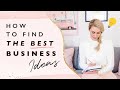 How To Find The BEST Business Ideas