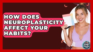 How Does Neuroplasticity Affect Your Habits? - Habit Hacks Hub