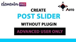 Make elementor post slider without any plugins- Advanced user only- Avro