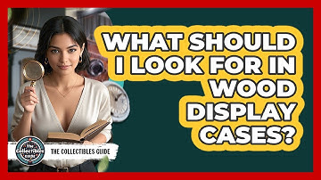 What Should I Look For In Wood Display Cases?