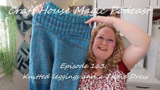 Episode 163: Knitted leggings and a Zadie Dress