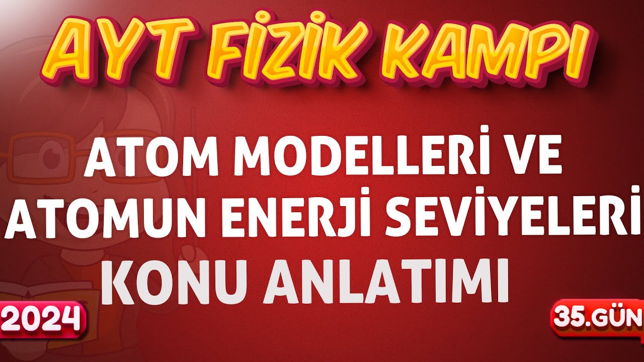 12.Sınıf Fizik Atom Modelleri ve Atomun Enerji Seviyeleri Konu Anlatımı 2024 AYT FİZİK KAMPI