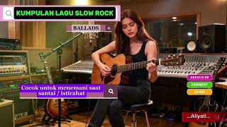 Kumpulan Lagu Slow Rock1  Cocok Untuk Teman Santai musik relaksasi slowrock ballads