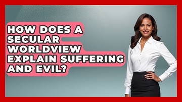 How Does a Secular Worldview Explain Suffering and Evil? - Learn About Atheism